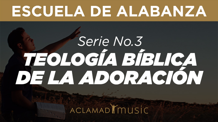 Serie 3 > TEOLOGÍA BÍBLICA DE LA ADORACIÓN