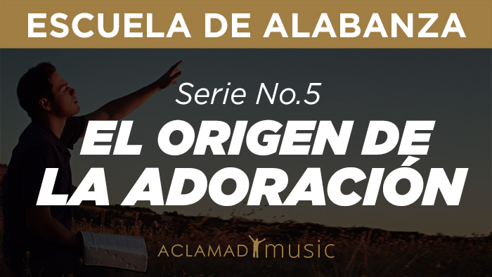 Serie 5 > EL ORIGEN DE LA ADORACIÓN